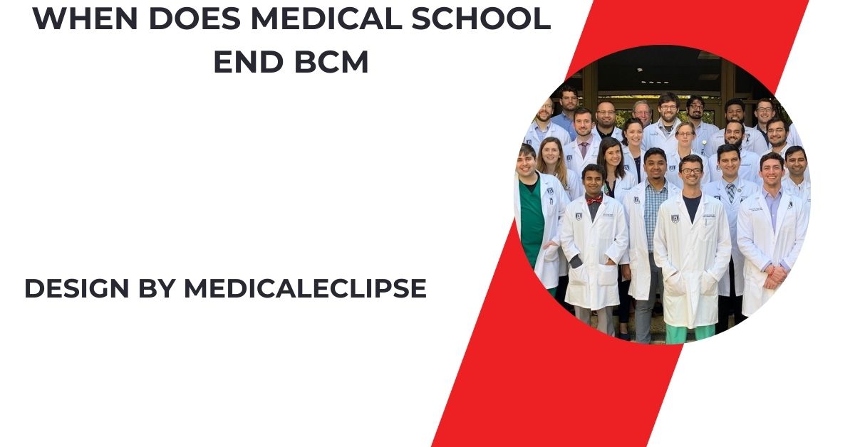 When Does Medical School End Bcm