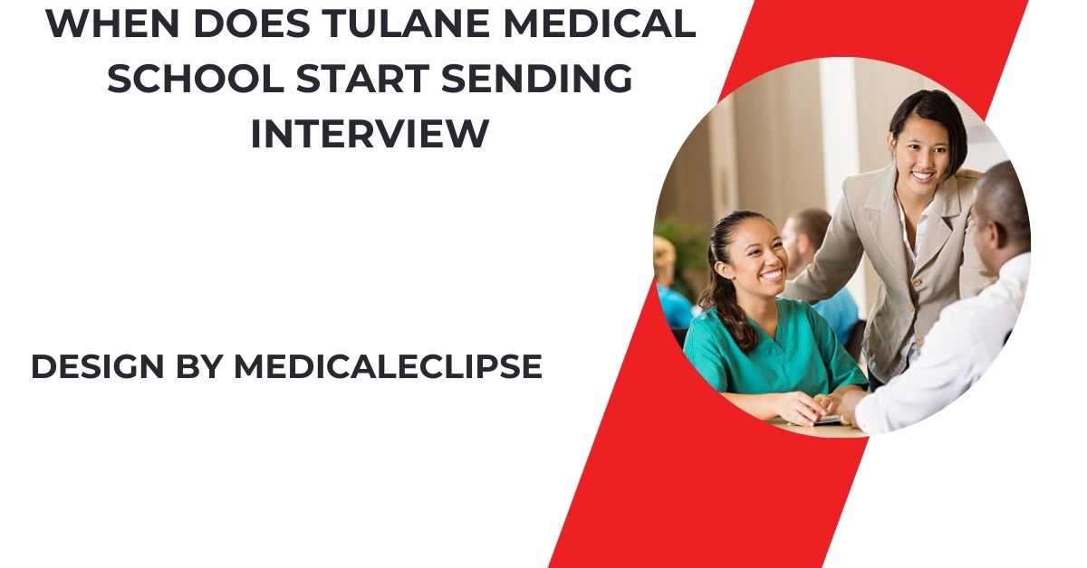 When Does Tulane Medical School Start Sending Interview