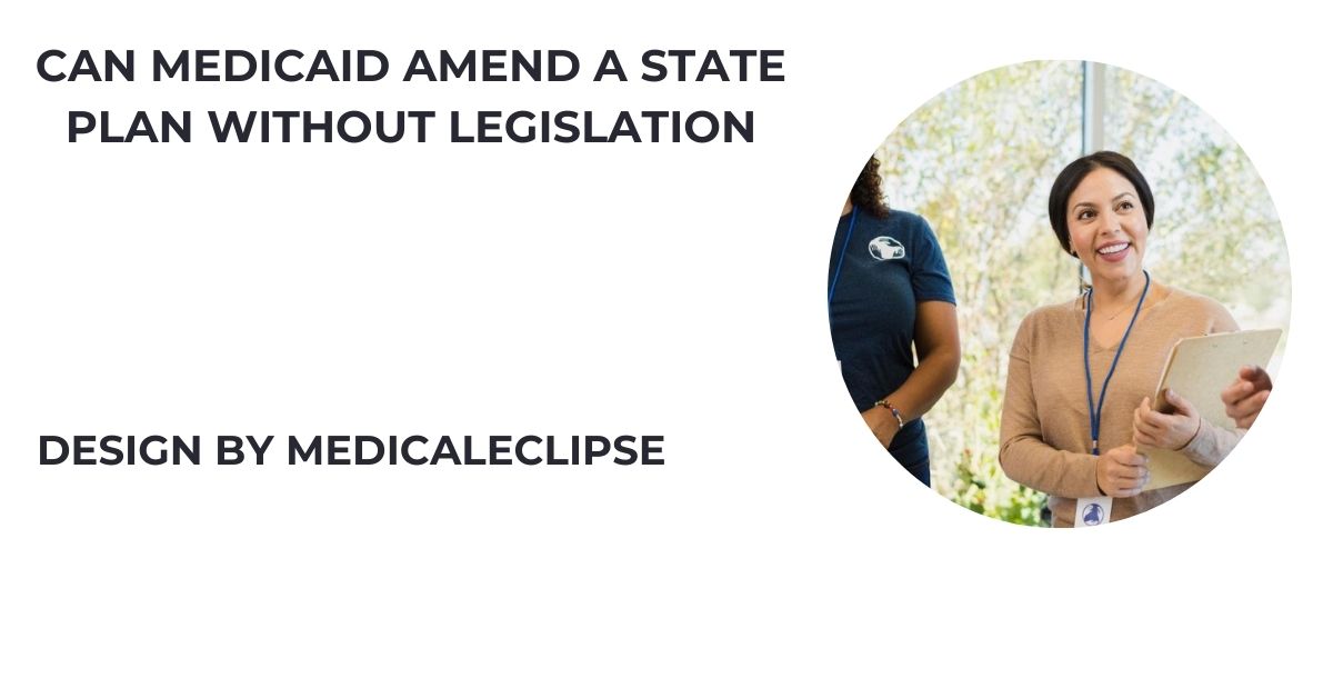 Can Medicaid Amend A State Plan Without Legislation